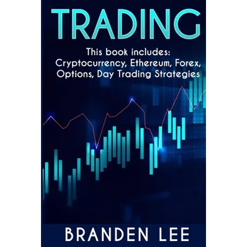 Trading - This book includes: Cryptocurrency, Ethereum, Forex, Options, Day Tradng Strategies