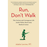 Run, Don't Walk: The Curious and Courageous Life Inside Walter Reed Army Medical Center - Paperback