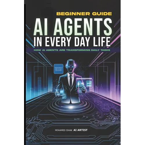 AI Agents in Everyday Life: How Personal Assistants Revolutionize Daily Tasks and Productivity by 2025: Your Guide to Smart Living, Work, and Wellness