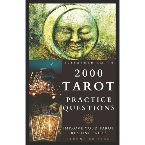 2000 Tarot Practice Questions: Improve Your Tarot Reading Skills