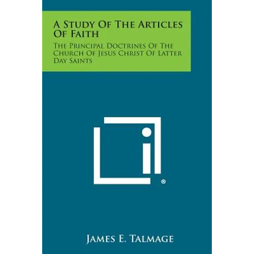 A Study of the Articles of Faith: The Principal Doctrines of the Church of Jesus Christ of Latter Day Saints