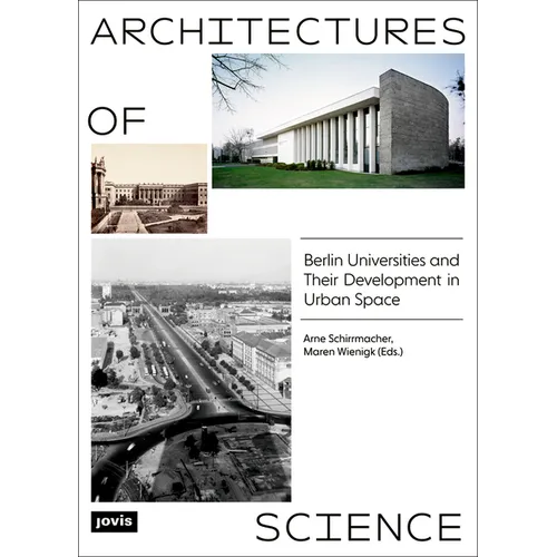 Architectures of Science: The Berlin Universities and Their Development in Urban Space
