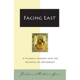 Facing East: A Pilgrim's Journey Into the Mysteries of Orthodoxy - Paperback