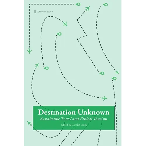 Destination Unknown: Sustainable Travel and Ethical Tourism