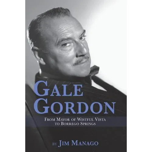 Gale Gordon - From Mayor of Wistful Vista to Borrego Springs