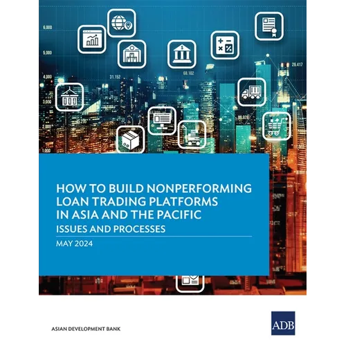 How to Build Nonperforming Loan Trading Platforms in Asia and the Pacific: Issues and Processes