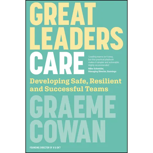 Great Leaders Care: Developing Safe, Resilient and Successful Teams