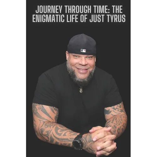 Journey Through Time: The Enigmatic Life of Just Tyrus
