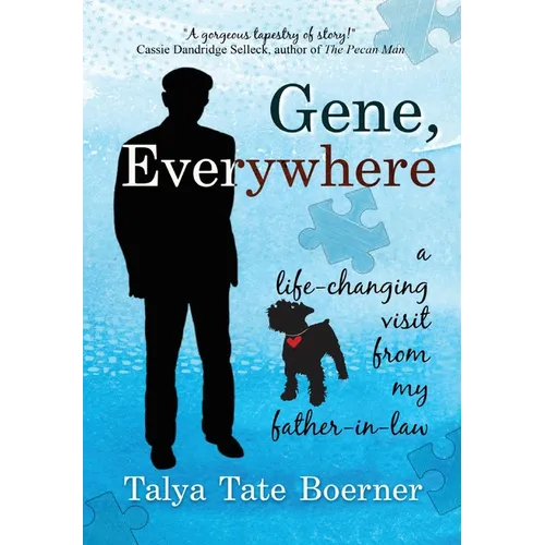 Gene, Everywhere: a life-changing visit from my father-in-law