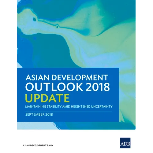 Asian Development Outlook 2018 Update: Maintaining Stability Amid Heightened Uncertainty
