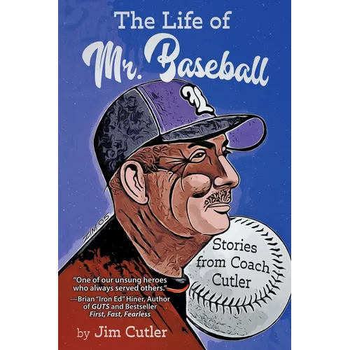 The Life of Mr. Baseball: Stories from Coach Cutler