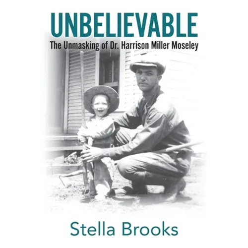 Unbelievable: The Unmasking of Dr. Harrison Miller Moseley