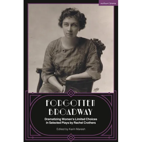 Forgotten Broadway: Dramatizing Women's Limited Choices in Selected Plays by Rachel Crothers