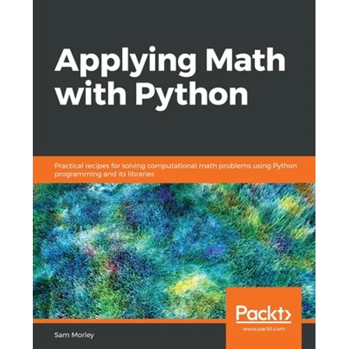 Applying Math with Python: Practical recipes for solving computational math problems using Python programming and its libraries