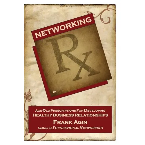 Networking RX: Age-Old Prescriptions for Developing Healthy Business Relationships