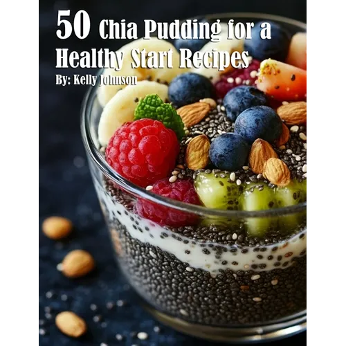 50 Chia Pudding for a Healthy Start Recipes