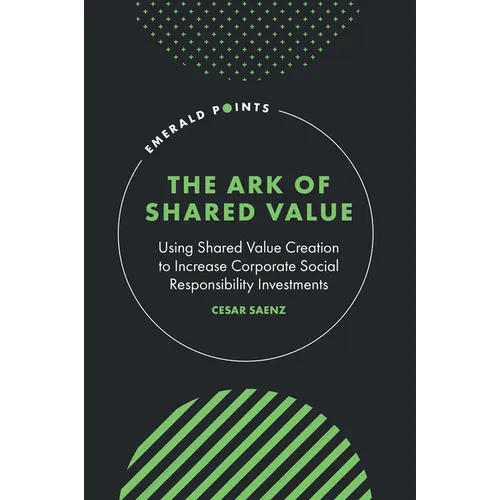 The Ark of Shared Value: Using Shared Value Creation to Increase Corporate Social Responsibility Investments
