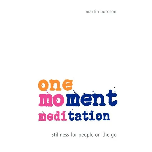 One-Moment Meditation: Stillness for People on the Go