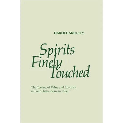 Spirits Finely Touched: The Testing of Value and Integrity in Four Shakespearean Plays