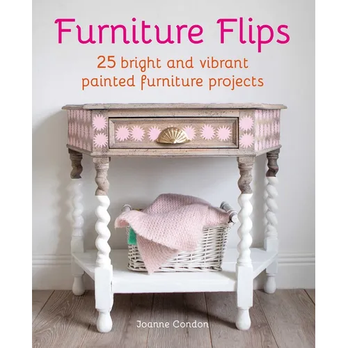 Furniture Flips: 25 Bright and Vibrant Painted Furniture Projects