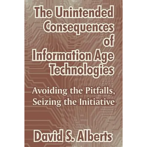 The Unintended Consequences of Information Age Technologies: Avoiding the Pitfalls, Seizing the Initiative