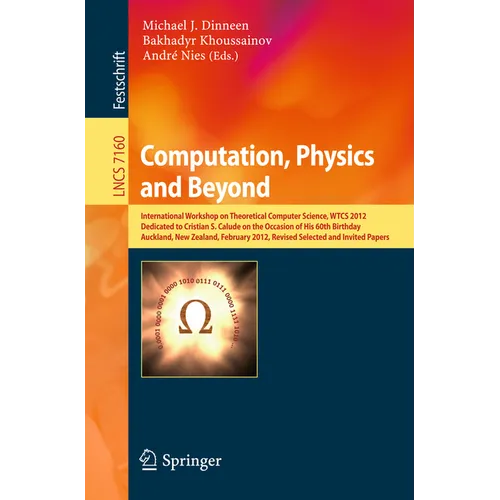 Computation, Physics and Beyond: International Workshop on Theoretical Computer Science, Wtcs 2012, Dedicated to Cristian S. Calude on the Occasion of