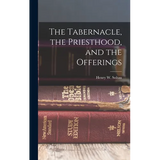 The Tabernacle, the Priesthood, and the Offerings - Hardcover
