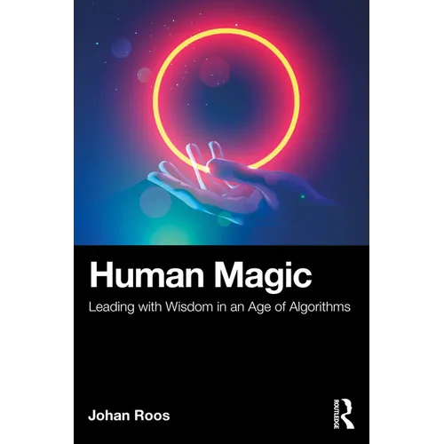 Human Magic: Leading with Wisdom in an Age of Algorithms