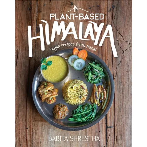 Plant-Based Himalaya: Vegan Recipes from Nepal