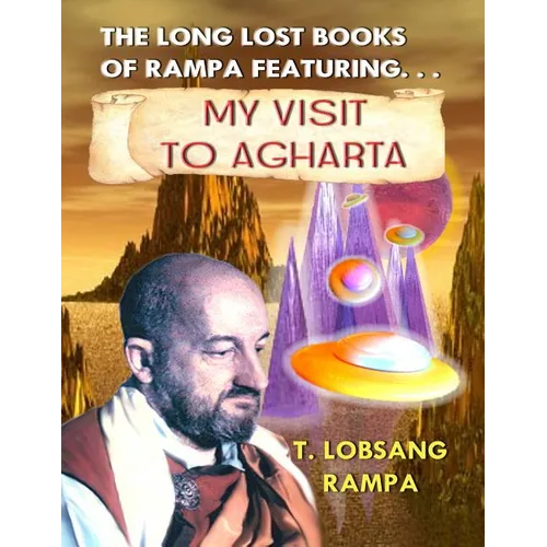 My Visit to Agharta: The Long Lost Books of Rampa