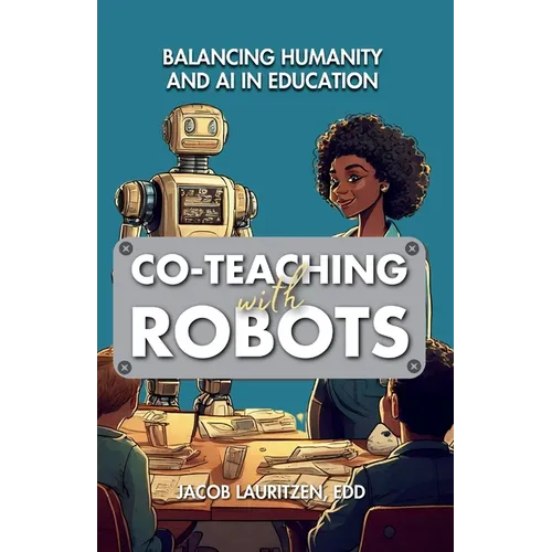 Co-Teaching with Robots: Balancing Humanity and AI in Education