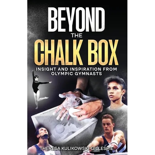 Beyond the Chalk Box: Insight and Inspiration from Olympic Gymnasts