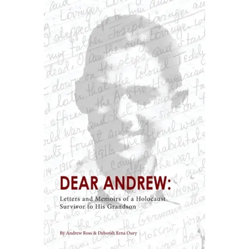 Dear Andrew: Letters and Memoirs of a Holocaust Survivor to His Grandson