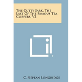 The Cutty Sark, the Last of the Famous Tea Clippers, V2 - Paperback