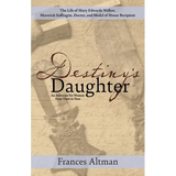 Destiny's Daughter: Highlighting the life of Mary Edwards Walker, Maverick Suffragist, Doctor, and Medal of Honor Recipient: An Advocate f - Paperback
