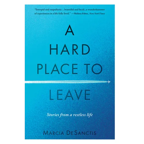 A Hard Place to Leave: Stories from a Restless Life - Paperback