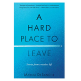 A Hard Place to Leave: Stories from a Restless Life - Paperback