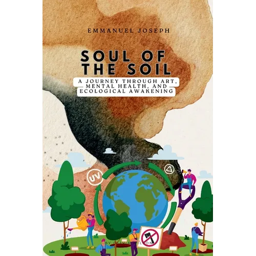 Soul of the Soil, A Journey Through Art, Mental Health, and Ecological Awakening