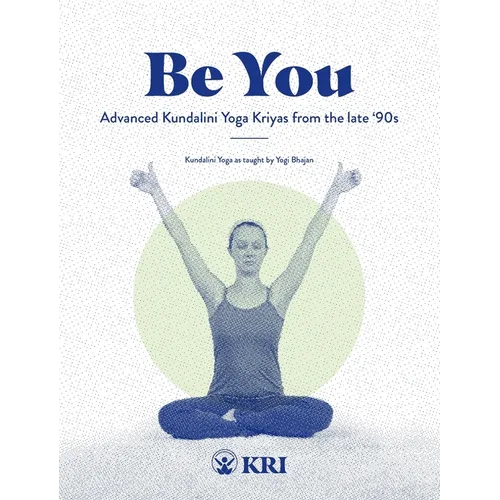 Be You: Advanced Kundalini Yoga Kriyas from the Late '90s