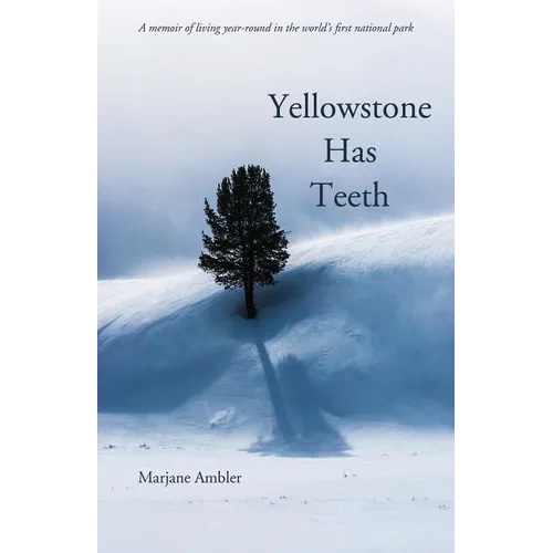 Yellowstone Has Teeth: A Memoir of Living in Yellowstone