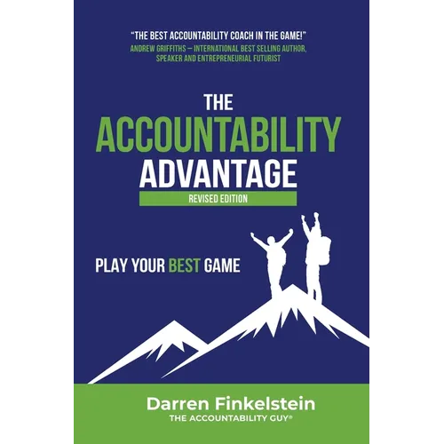 The Accountability Advantage Revised Edition: Play Your Best Game