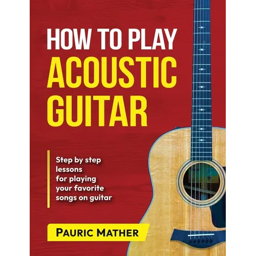 How To Play Acoustic Guitar: The Ultimate Beginner Acoustic Guitar Book
