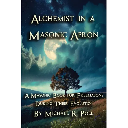 Alchemist in a Masonic Apron: A Masonic Book for Freemasons During Their Evolution