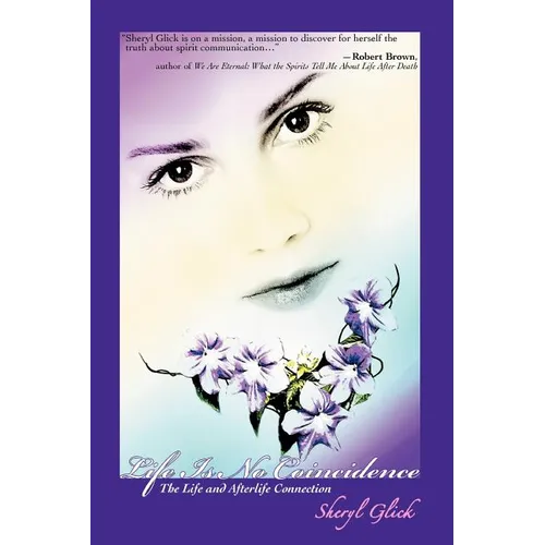 Life Is No Coincidence: The Life and Afterlife Connection