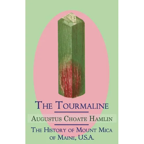 The Tourmaline / The History of Mount Mica of Maine, U.S.A.