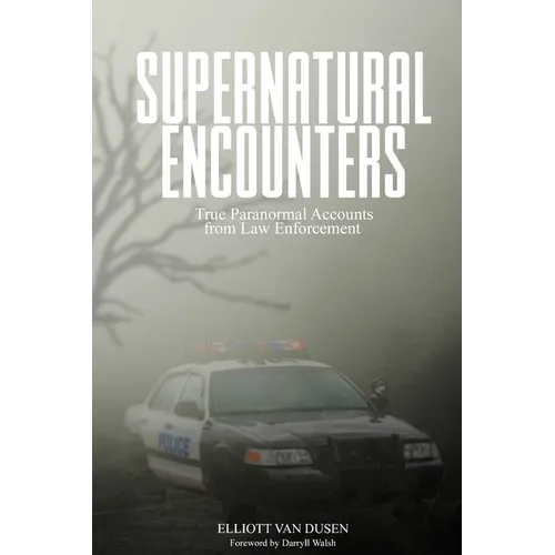Supernatural Encounters: True Paranormal Accounts from Law Enforcement