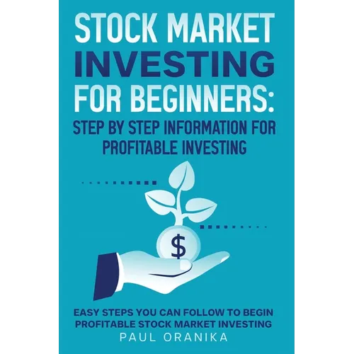 Stock Market Investing for Beginners: Step by Step Information for Profitable Investing: Easy Steps You can Follow to begin Profitable Stock market In
