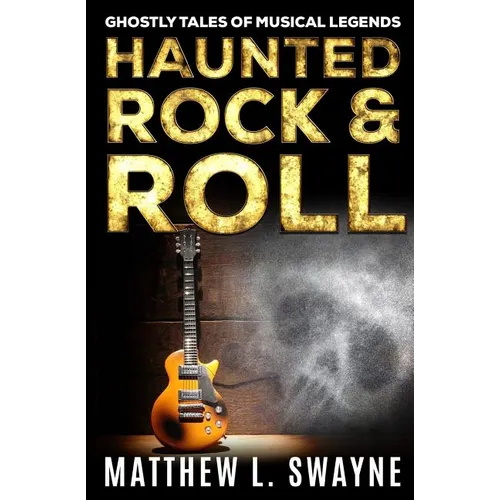 Haunted Rock & Roll: Ghostly Tales Of Musical Legends