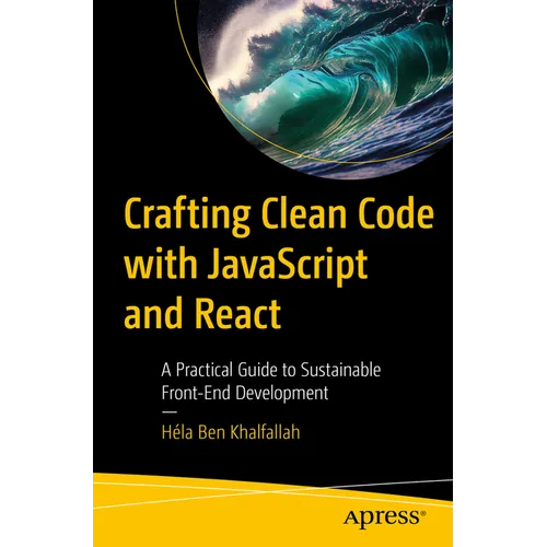 Crafting Clean Code with JavaScript and React: A Practical Guide to Sustainable Front-End Development