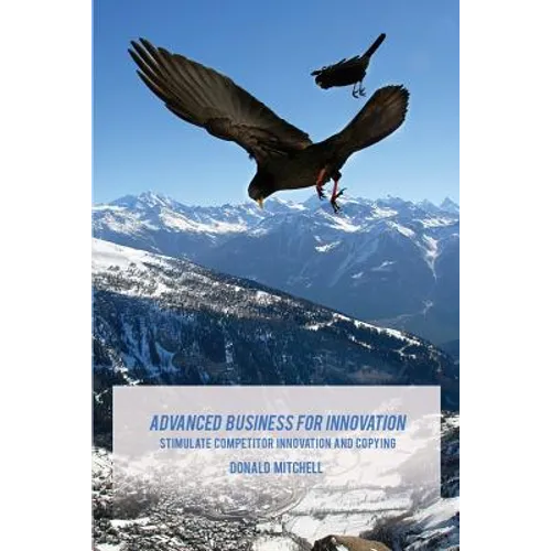 Advanced Business for Innovation: Stimulate Competitor Innovation and Copying